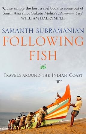 Following Fish: Travels around the Indian Coast - Samanath Subramanian