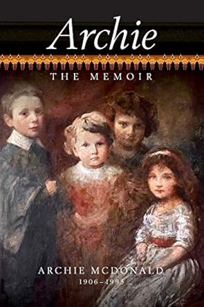 Archie The Memoir of John Archie McDonald 1906-1995