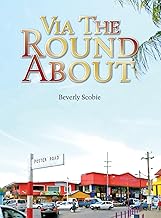Via the Roundabout: The Scobie family's story of resolve and resilience from 1819 through Emancipation, the Colonial Era, and beyond - Beverly Scobie