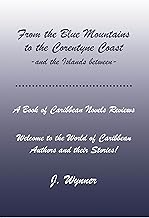 From the Blue Mountains to the Corentyne Coast -and the Islands between - J Wynner