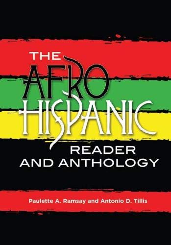 The Afro Hispanic Reader and Anthology-Eds. Paulette A. Ramsay & Antonio D. Tillis