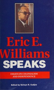 Eric E. Williams Speaks: Essays on Colonialism and Independence-Ed. Selwyn R. Cudjoe