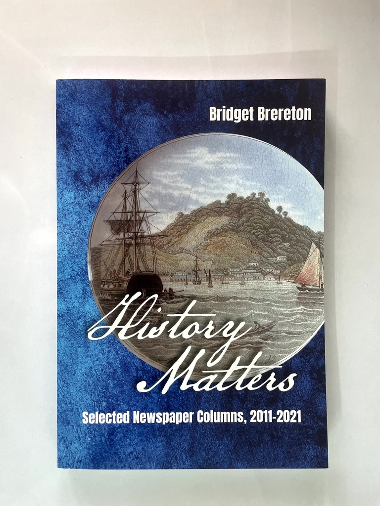 History Matters: Selected Newspaper Columns 2011-2021- Bridget Brereton