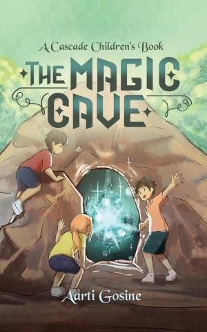 The Magic Cave (Book 1) - Aarti Gosine