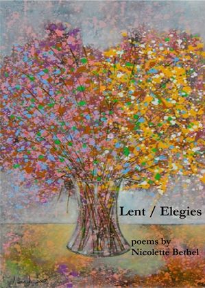 Lent /Elegies -  Nicolette Bethel