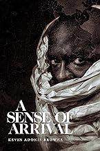 A Sense of Arrival  - Kevin Adonis Browne