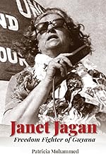 Janet Jagan: Freedom Fighter of Guyana - Patricia Mohammed