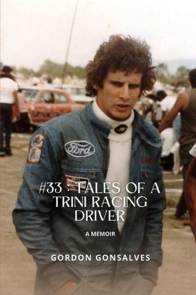 33: Tales of a Trini Racing Driver: A Memoir - Gordon Gonsalves