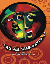As Ah Was Sayin....Selected Works of Paul Keens-Douglas