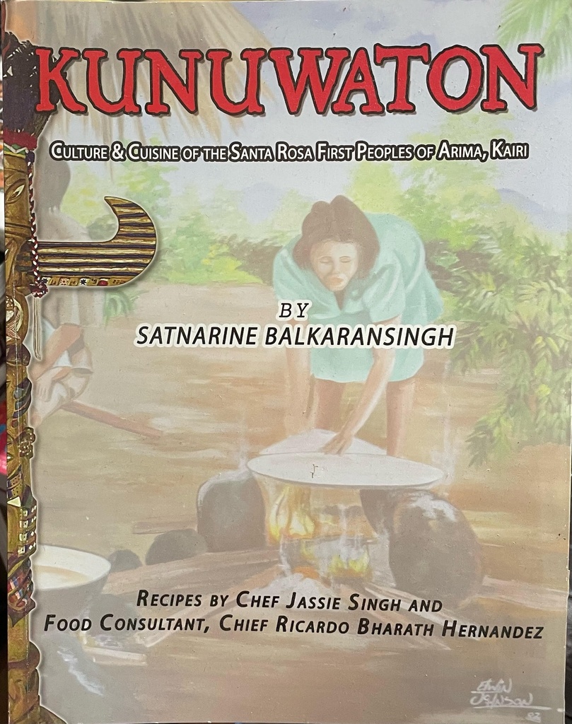 Kunuwaton: Culture & Cuisine of the Santa Rosa First Peoples of Arima, Kairi