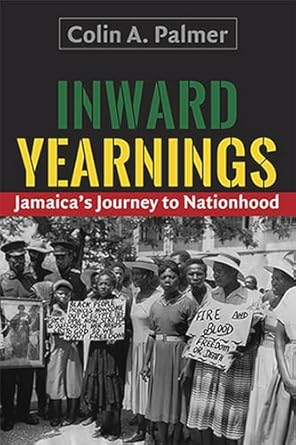 Inward Yearnings: Jamaica's Journey to Nationhood- Colin A. Palmer