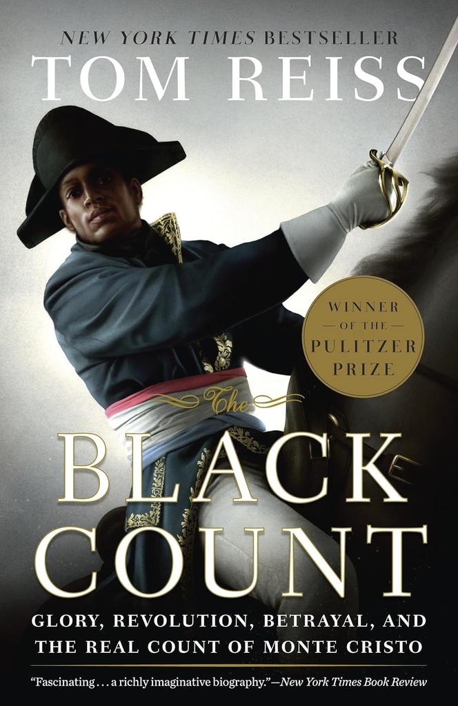 The Black Count: Glory, Revolution, Betrayal, and the Real Count of Monte Cristo-Tom Reiss
