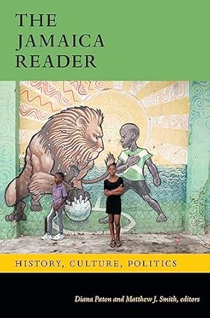The Jamaica Reader: History, Culture, Politics (The Latin America Readers) - Diana Paton (Editor), Matthew J. Smith (Editor)