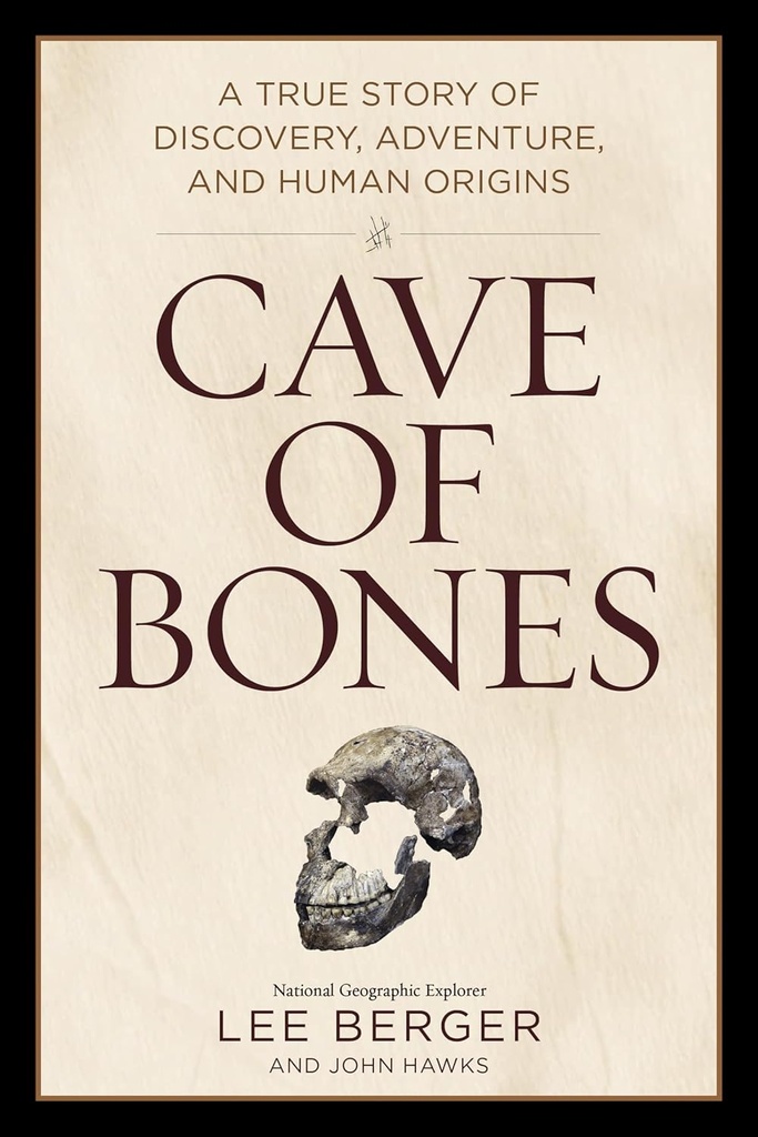 Cave of Bones: A True Story of Discovery, Adventure, and Human Origins - Berger, Lee