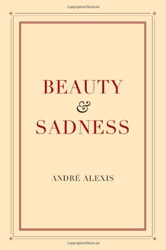 Beauty & Sadness - Andre Alexis 