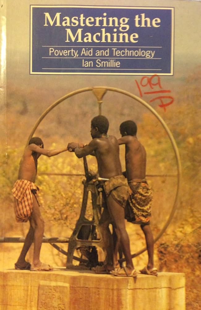 Mastering the Machine - Poverty, Aid and Technology - Ian Smillie