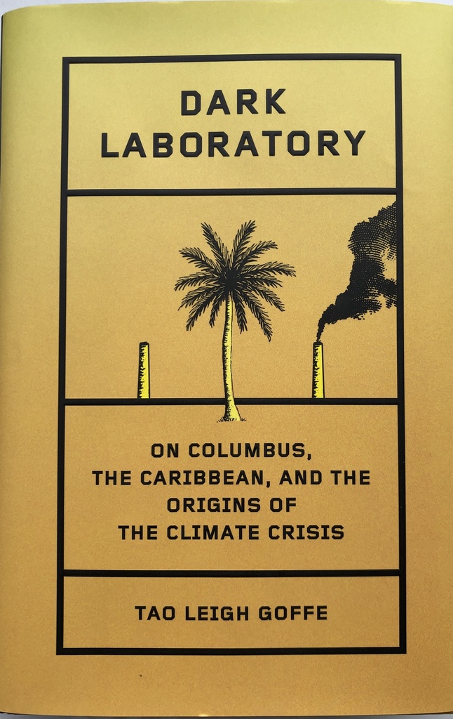 Dark Laboratory: On Columbus, the Caribbean, and the Origins of the Climate Crisis - Tao Leigh Goffe (p/b)