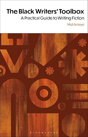 The Black Writers' Toolbox: A Practical Guide to Writing Fiction