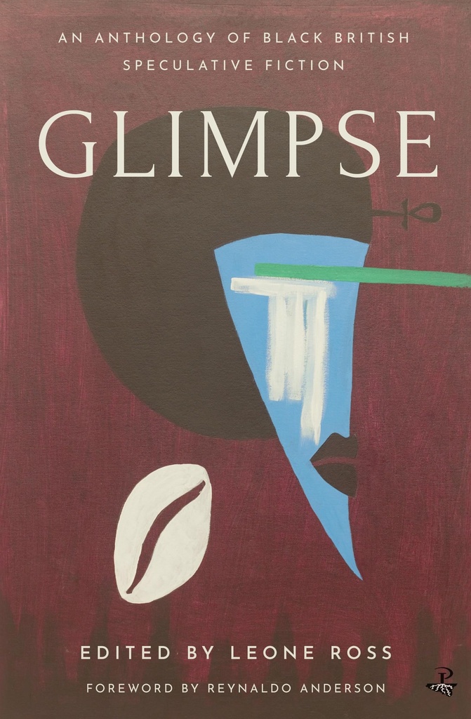 Glimpse: An Anthology of Black British Speculative Fiction - Edited by Leone Ross
