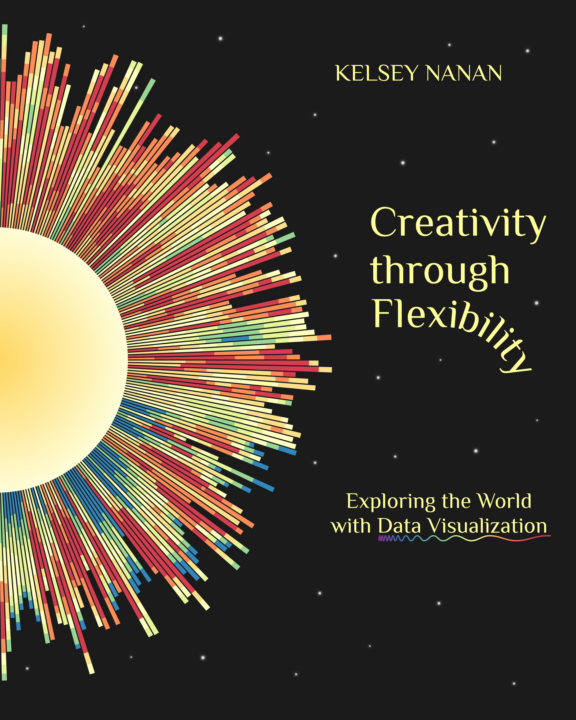 Creativity Through Flexibility Exploring the World with Data Visualization - Kelsey Nanan