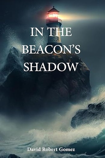 In the Beacon's Shadow - David Robert Gomez