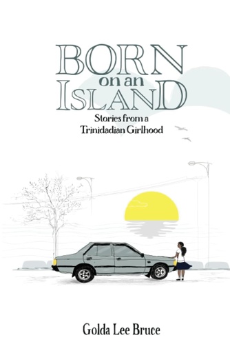 Born on an Island: Stories from a Trinidadian Girlhood 