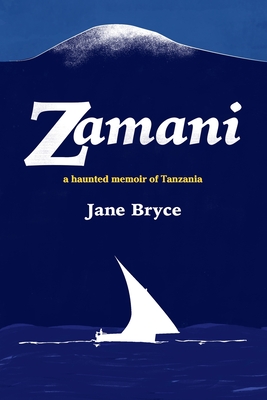 Zamani : A Haunted Memoir of Tanzania - Jane Bryce