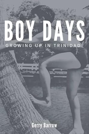 Boy Days: Growing Up in Trinidad - Gerry Barrow