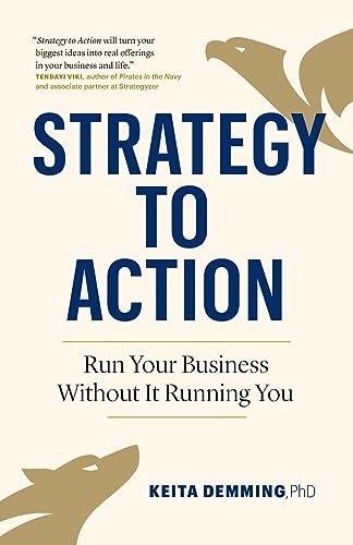 Strategy to Action: Run Your Business Without It Running You - Keita Demming PhD