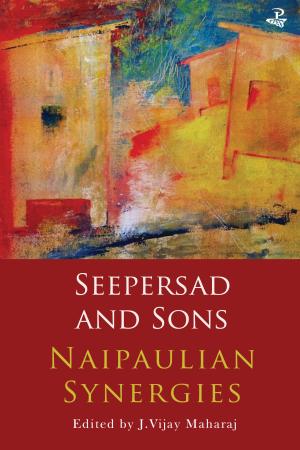 Seepersad and Sons: Naipaulian Synergies-Ed. J. Vijay Maharaj