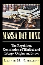 Massa Day Done: The Republican Constitution of Trinidad and Tobago: Origins and Issues (p/b) - Lennie M. Nimblett