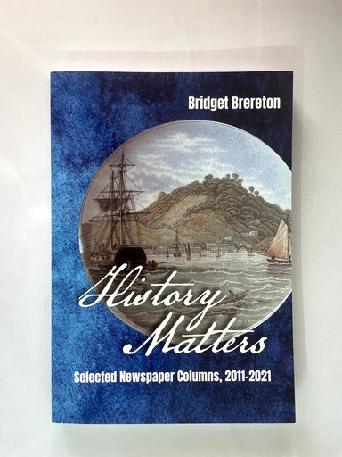 History Matters: Selected Newspaper Columns 2011-2021- Bridget Brereton