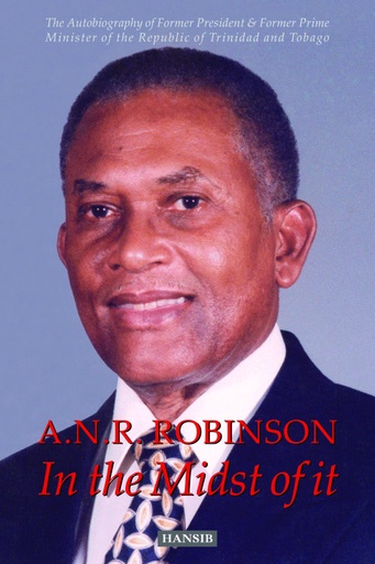 A.N.R. Robinson: In the Midst of It - Arthur Napoleon Raymond Robinson