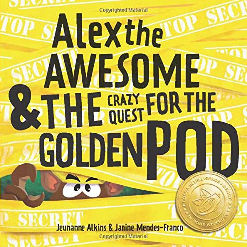 Alex the Awesome & the Crazy Quest for the Golden Pod - Jeunanne Alkins & Janine Mendes-Franco