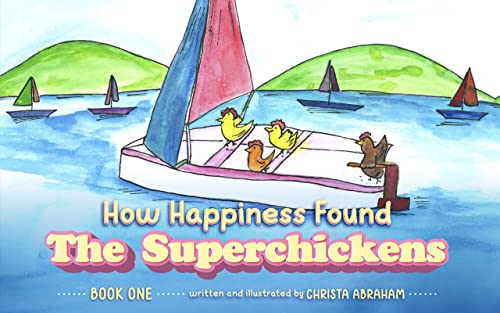 How Happiness Found The Superchickens Book One - Christa Abraham