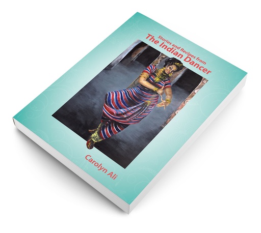 Stories and Recipes from The Indian Dancer - Carolyn Ali