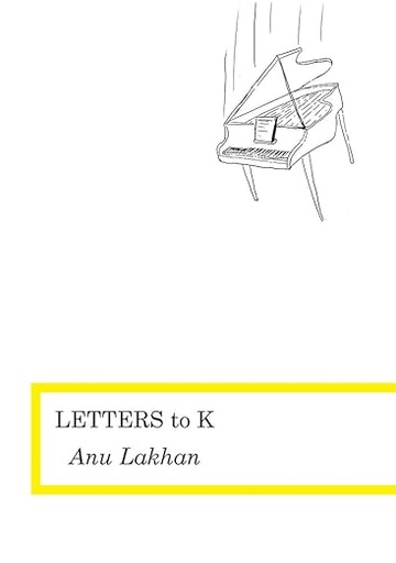 Letters to K - Anu Lakhan