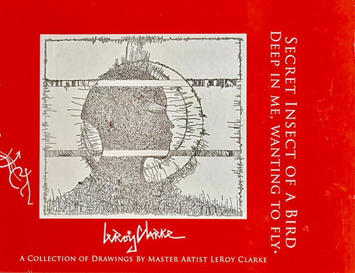 Secret insect of a bird deep in me, wanting to fly : drawings 1968-2008 - Leroy Clarke