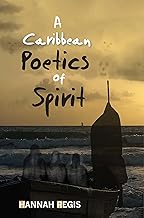 A Caribbean Poetics of Spirit - Hannah Regis