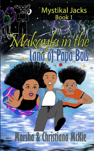 Makayla in the Land of Papa Bois - Marsha McKie