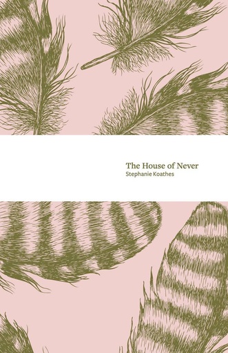 The House of Never - Stephanie Koathes