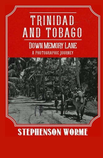 Trinidad and Tobago Down Memory Lane: A Photographic Journey - Stephenson Worme