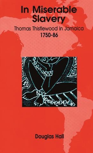 In Miserable Slavery: Thomas Thistlewood in Jamaica 1750-1786 - D. G. Hall (Author), Douglas Hall (Author)
