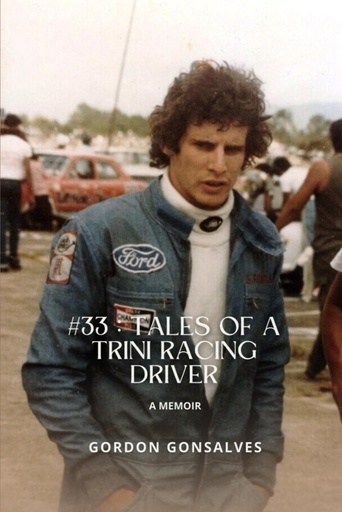 33: Tales of a Trini Racing Driver: A Memoir - Gordon Gonsalves