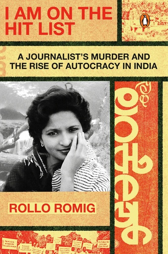 I Am on the Hit List: A Journalist's Murder and the Rise of Autocracy in India - Rollo Romig