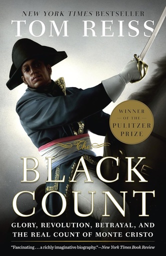 The Black Count: Glory, Revolution, Betrayal, and the Real Count of Monte Cristo-Tom Reiss