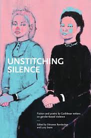 Unstitching Silence - edited by Shivanee Ramlochan and Lucy Evans