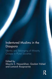 Indentured Muslims in the Diaspora : Identity and Belonging of Minority Groups in Plural Societies - Goolam Vahed