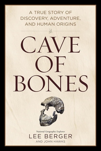 Cave of Bones: A True Story of Discovery, Adventure, and Human Origins - Berger, Lee