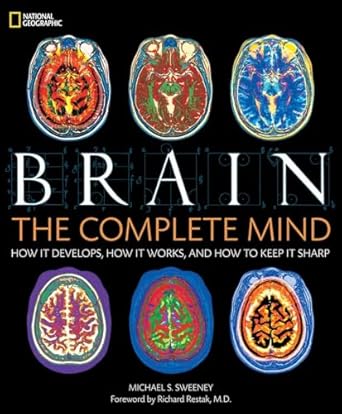 Brain: The Complete Mind: How It Develops, How It Works, and How to Keep It Sharp - Michael Sweeney